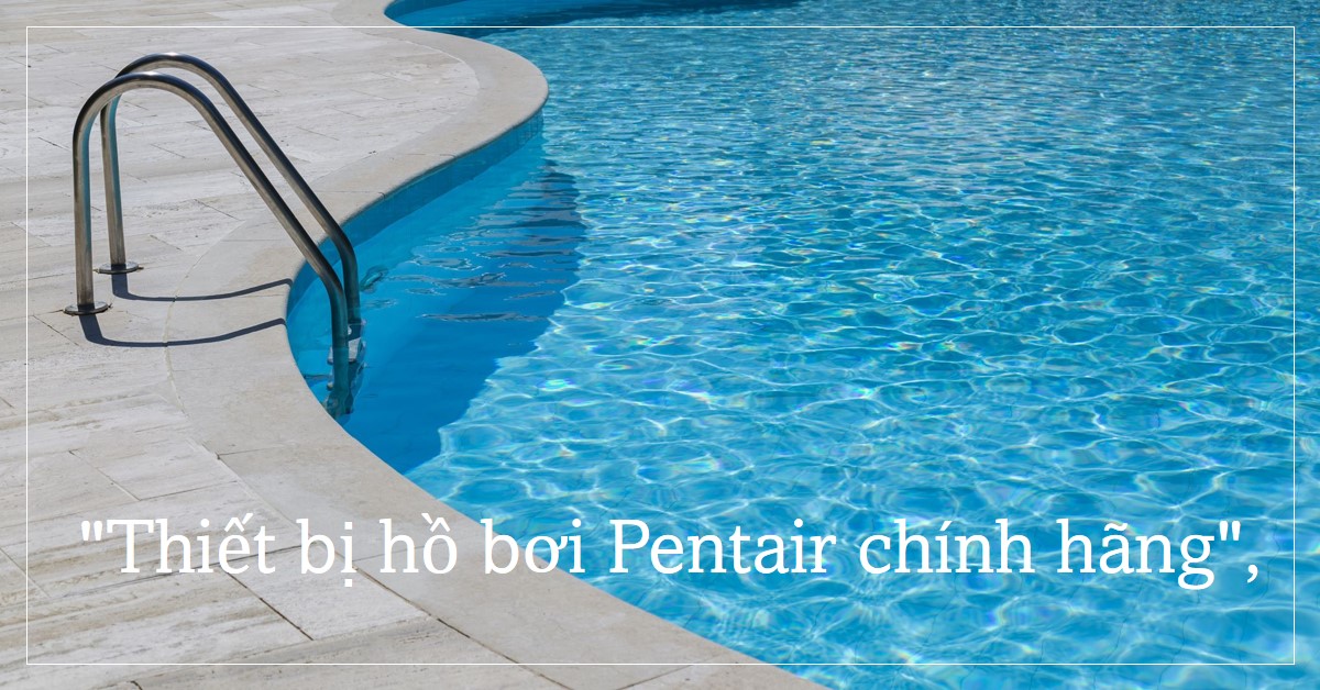 Thiết bị hồ bơi Pentair chính hãng
