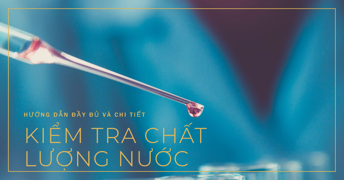 Kiểm Tra Chất Lượng Nước – Hướng Dẫn Đầy Đủ và Chi Tiết