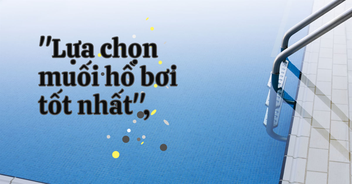 Muối hồ bơi loại nào tốt