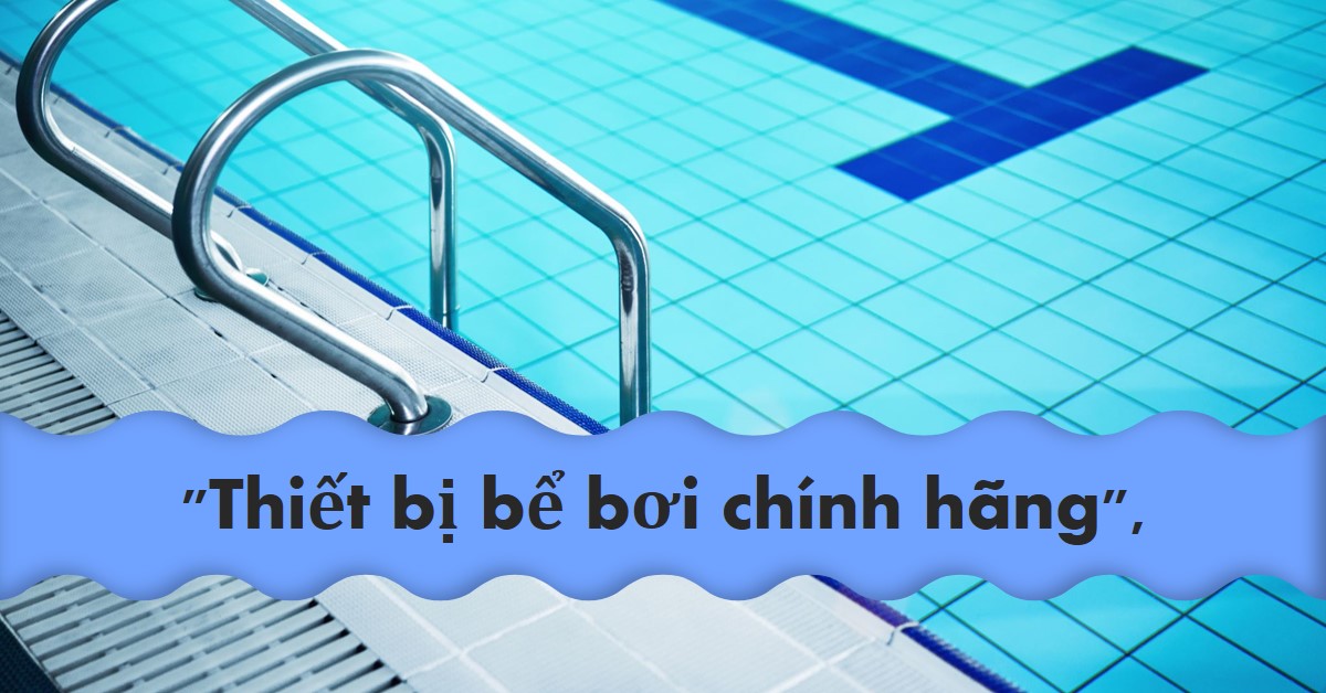 thiết bị bể bơi nhập khẩu chính hãng