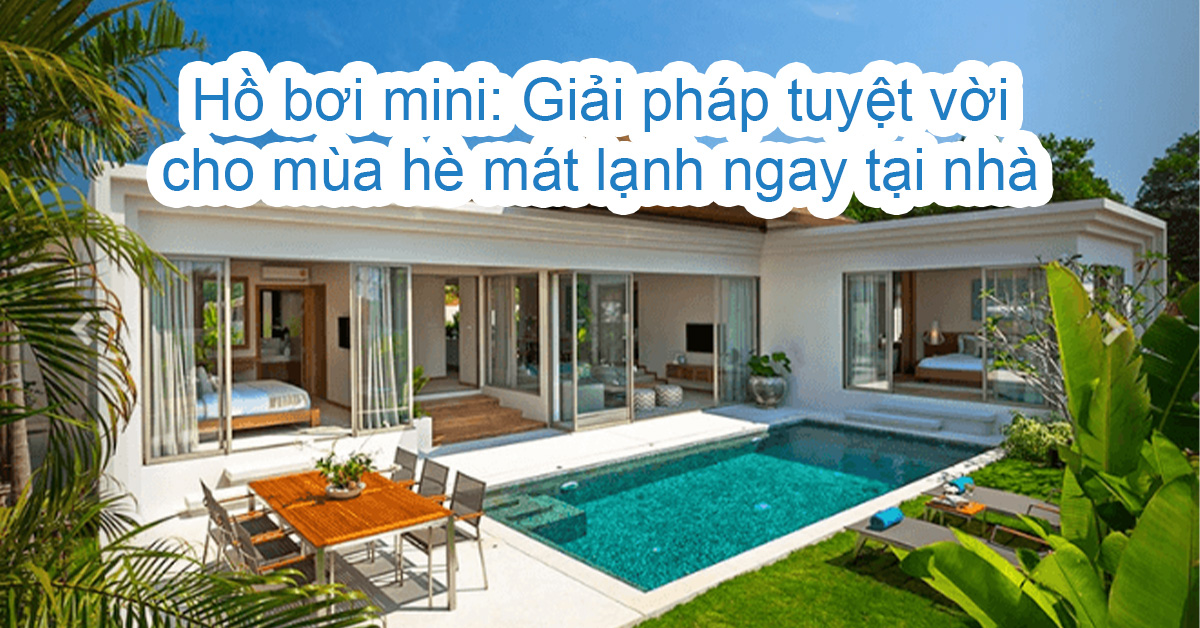 Hồ bơi mini: Giải pháp tuyệt vời cho mùa hè mát lạnh ngay tại nhà 1 Ho-boi-mini-giai-phap-tuyet-voi-cho-mua-he-mat-lanh-ngay-tai-nha