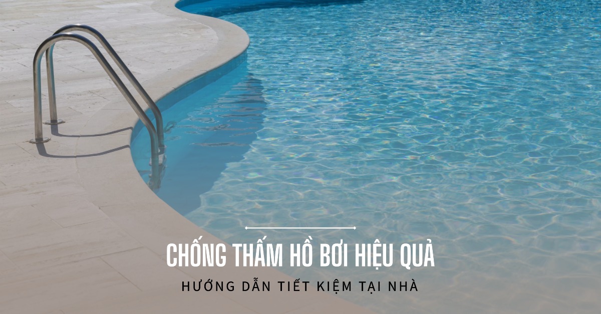 Hướng dẫn chống thấm hồ bơi tại nhà