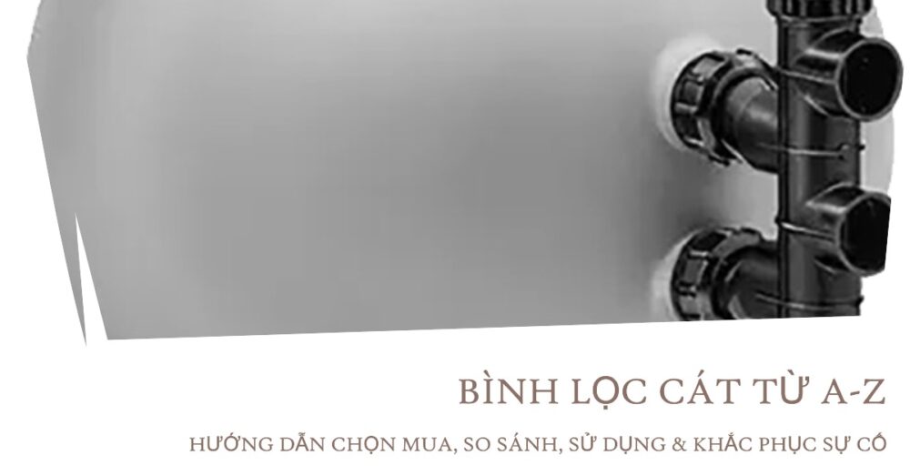 Bình Lọc Cát Từ A-Z