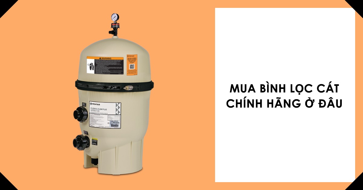 Mua bình lọc cát chính hãng ở đâu