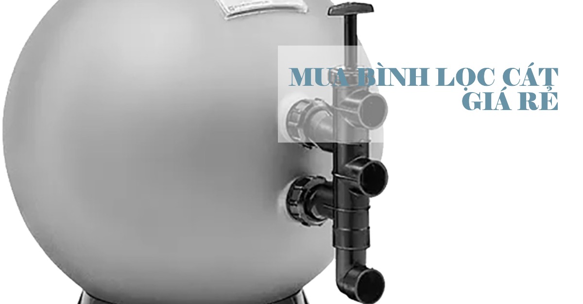 Mua bình lọc cát giá rẻ