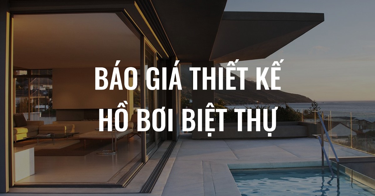 Báo giá thiết kế hồ bơi biệt thự