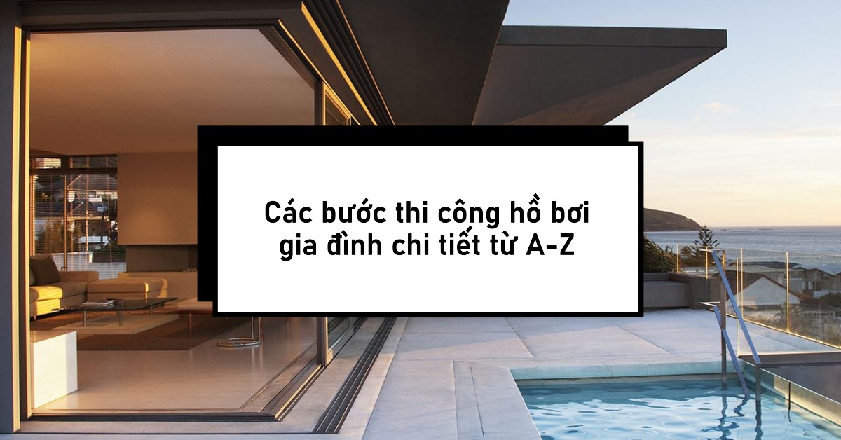 Các bước thi công hồ bơi gia đình
