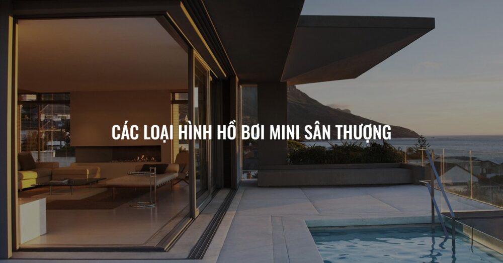 Các Loại Hình Hồ Bơi Mini Sân Thượng