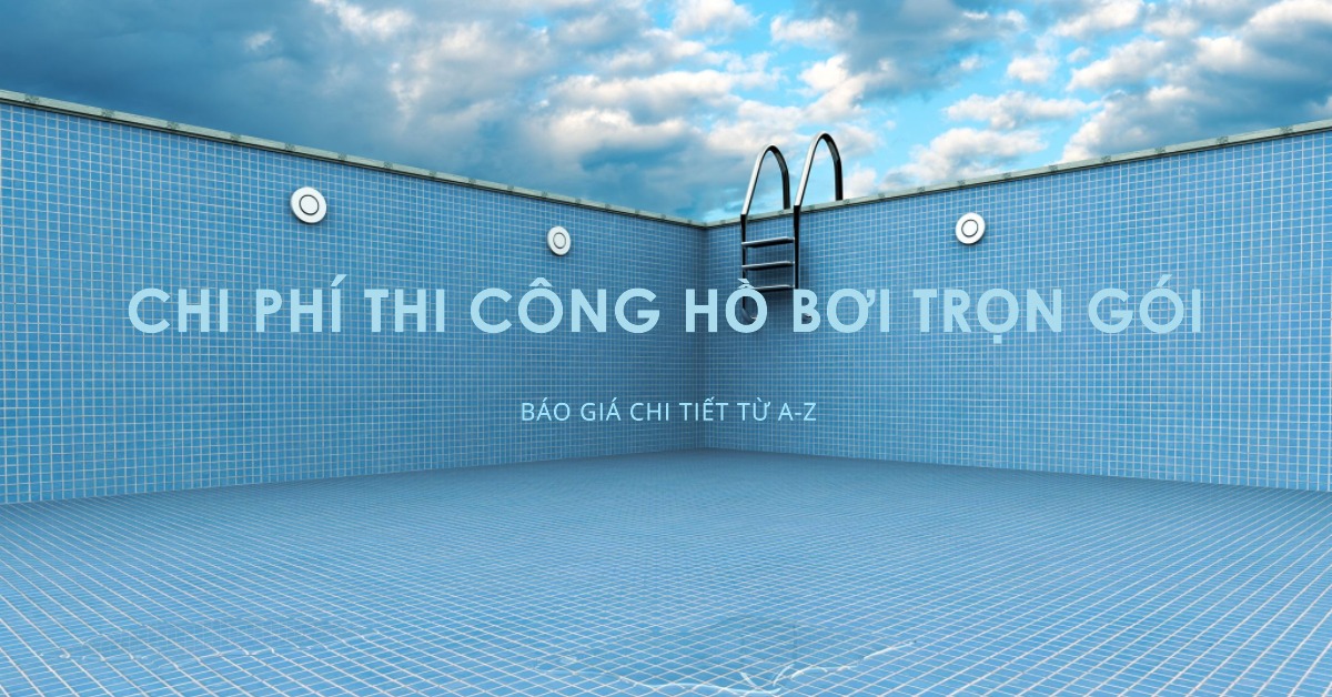 Chi phí thi công hồ bơi trọn gói