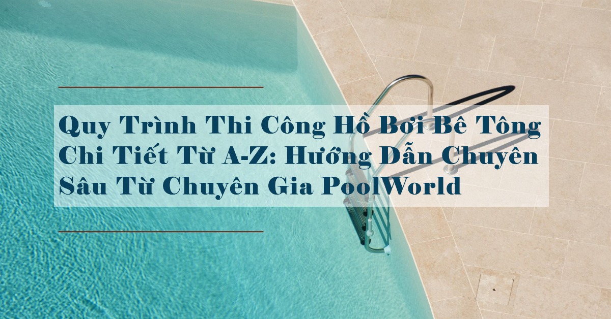 Quy trình thi công hồ bơi bê tông