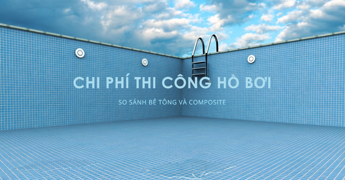 So sánh chi phí thi công hồ bơi bê tông và composite