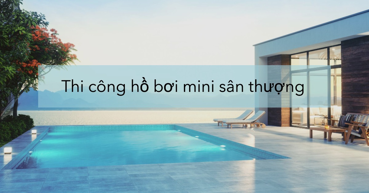 Thi công hồ bơi mini sân thượng