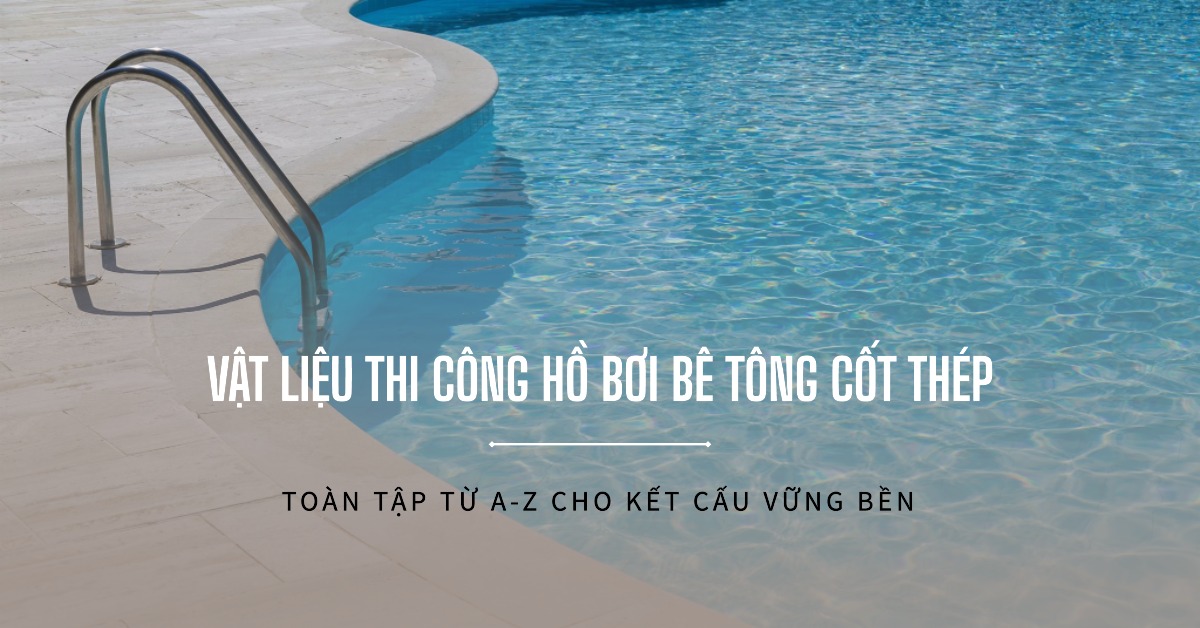 Vật liệu thi công hồ bơi bê tông cốt thép
