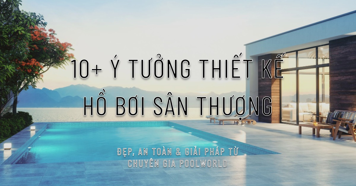 Ý tưởng thiết kế hồ bơi sân thượng