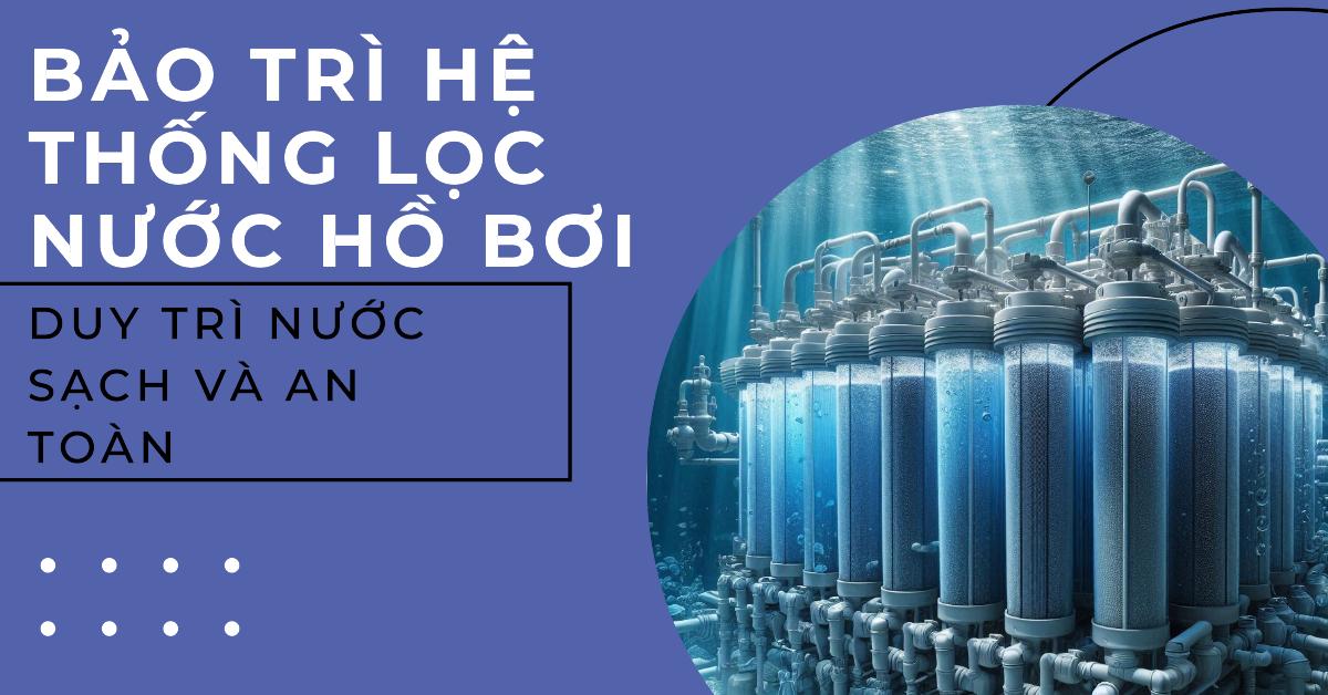 Bảo trì hệ thống lọc nước hồ bơi