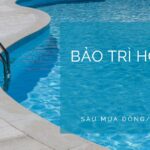 Bảo trì hồ bơi sau mùa đông mùa mưa