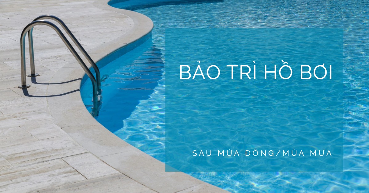 Bảo trì hồ bơi sau mùa đông mùa mưa