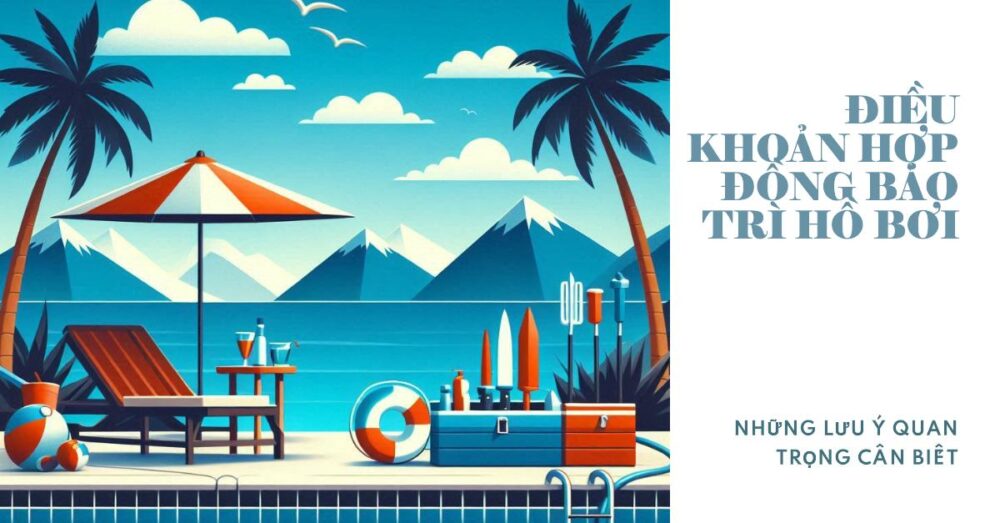 Các Điều Khoản Quan Trọng Cần Lưu Ý Trong Một Hợp Đồng Bảo Trì Hồ Bơi Chuyên Nghiệp