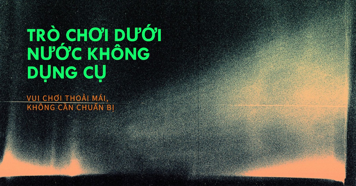 Những trò chơi dưới nước không cần dụng cụ