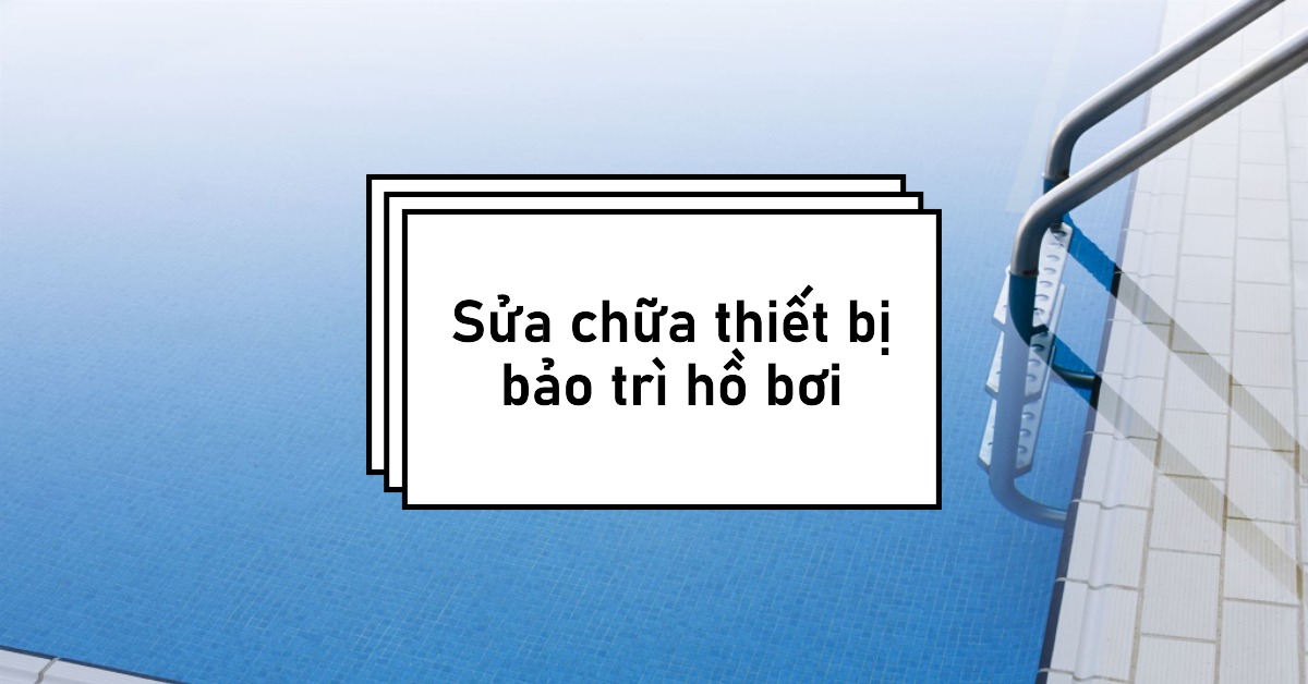 Sửa chữa thiết bị bảo trì hồ bơi