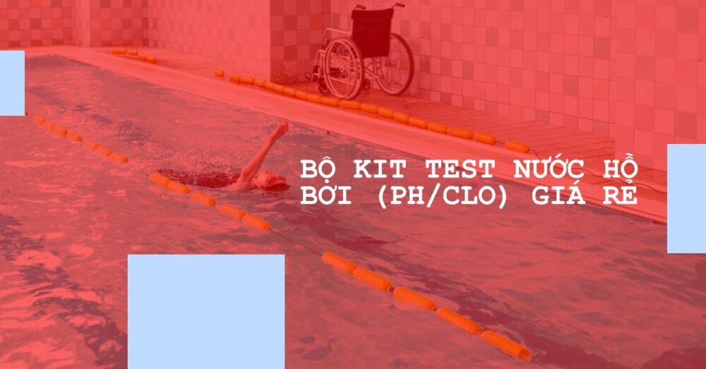 Báo Giá Bộ Kit Test Nước Hồ Bơi (pH/Clo) Giá Rẻ | Chính Hãng 2025