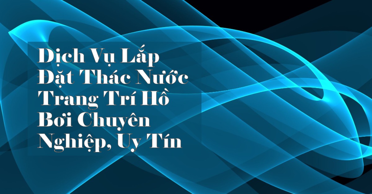 Dịch Vụ Lắp Đặt Thác Nước Trang Trí Hồ Bơi Chuyên Nghiệp, Uy Tín