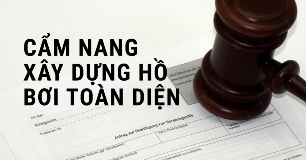 Cẩm Nang Kỹ Thuật & Pháp Lý Xây Dựng Hồ Bơi Từ A-Z